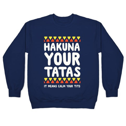 Hakuna Your Tatas (It means calm your tits) Crewneck Sweatshirt